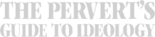 The Pervert's Guide to Ideology