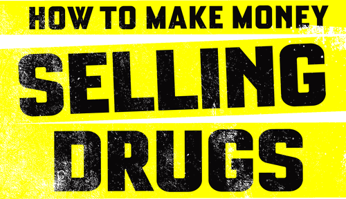 How to Make Money Selling Drugs