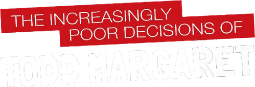 The Increasingly Poor Decisions of Todd Margaret