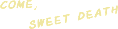 Приди, сладкая смерть
