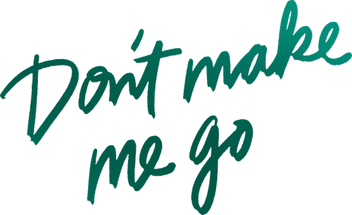 Don't Make Me Go